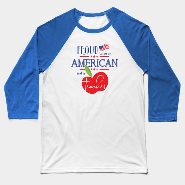 Proud to be an American and a Teacher Baseball T-Shirt by TheStuffHut